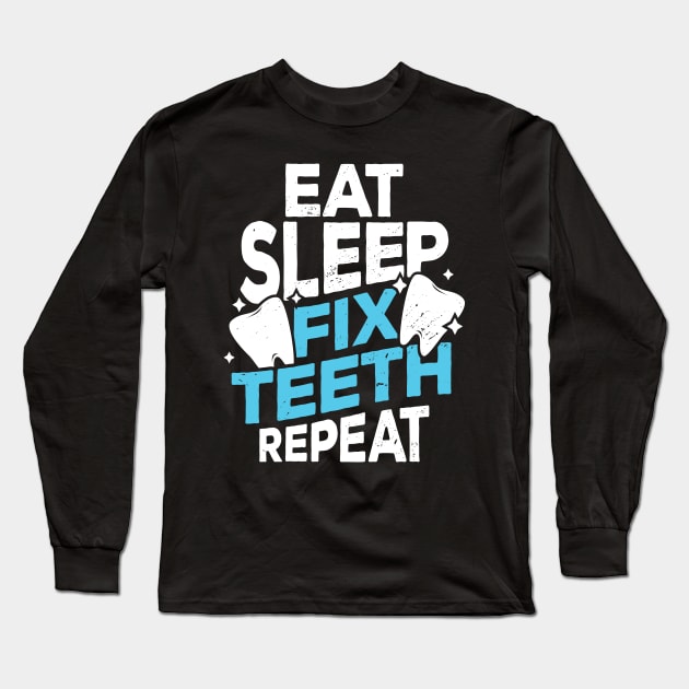 Eat Sleep Fix Teeth Repeat Dentist Gift Long Sleeve T-Shirt by Dolde08